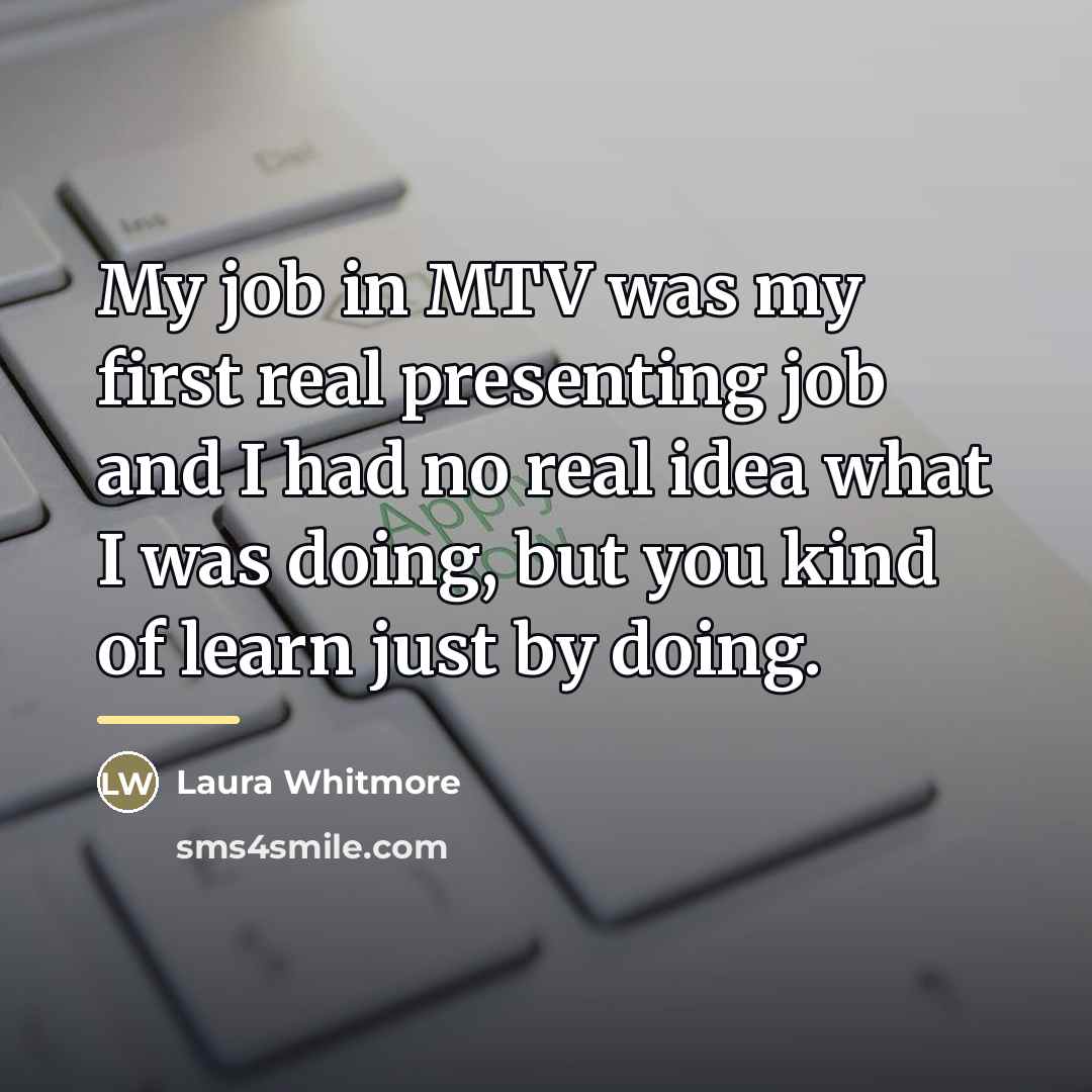 “My job in MTV was my first real presenting job…” quote by Laura Whitmore