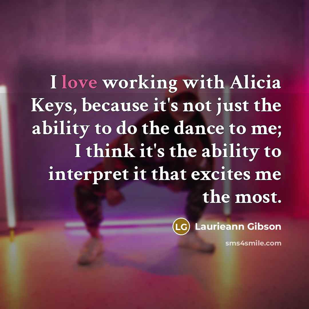 “I love working with Alicia Keys, because it's not just…” quote by Laurieann Gibson