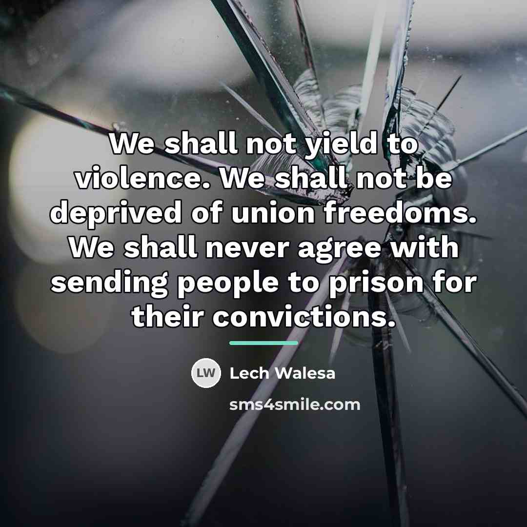 “We shall not yield to violence. We shall not be…” quote by Lech Walesa