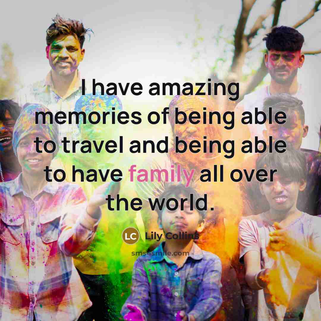 “I have amazing memories of being able to travel and…” quote by Lily Collins