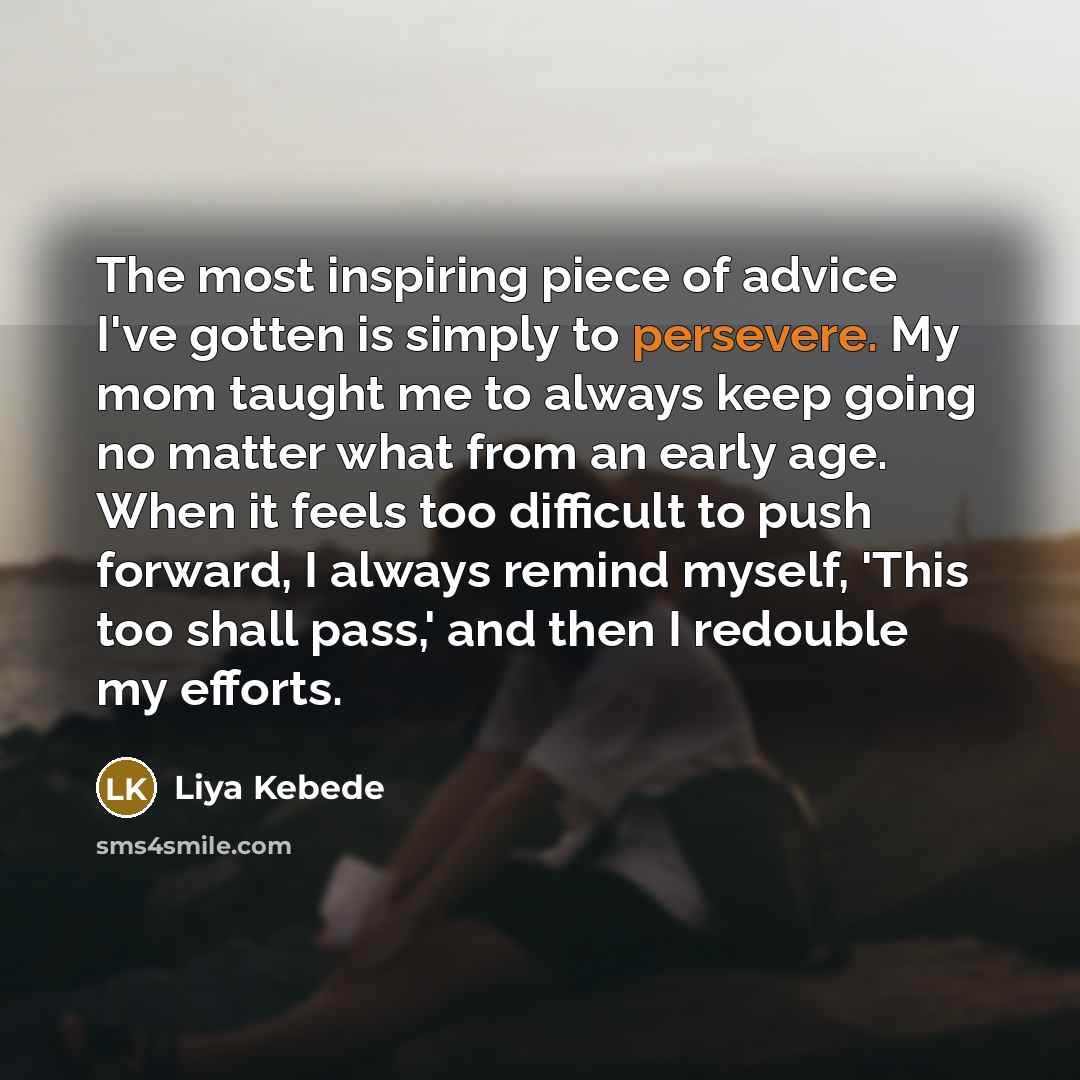 “The most inspiring piece of advice I've gotten is simply…” quote by Liya Kebede