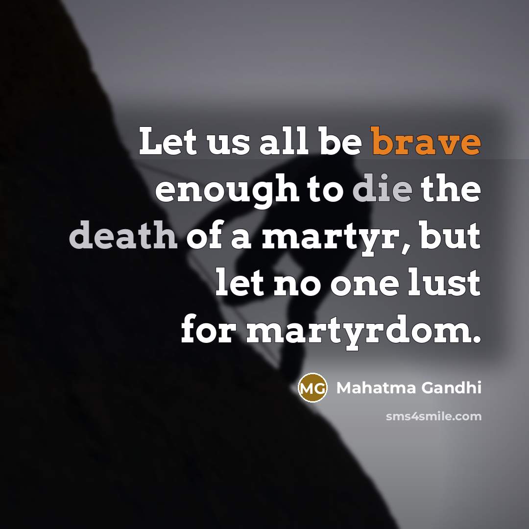“Let us all be brave enough to die the death…” quote by Mahatma Gandhi