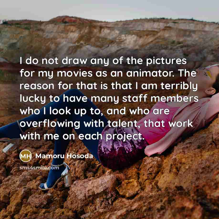 “I do not draw any of the pictures for my…” quote by Mamoru Hosoda
