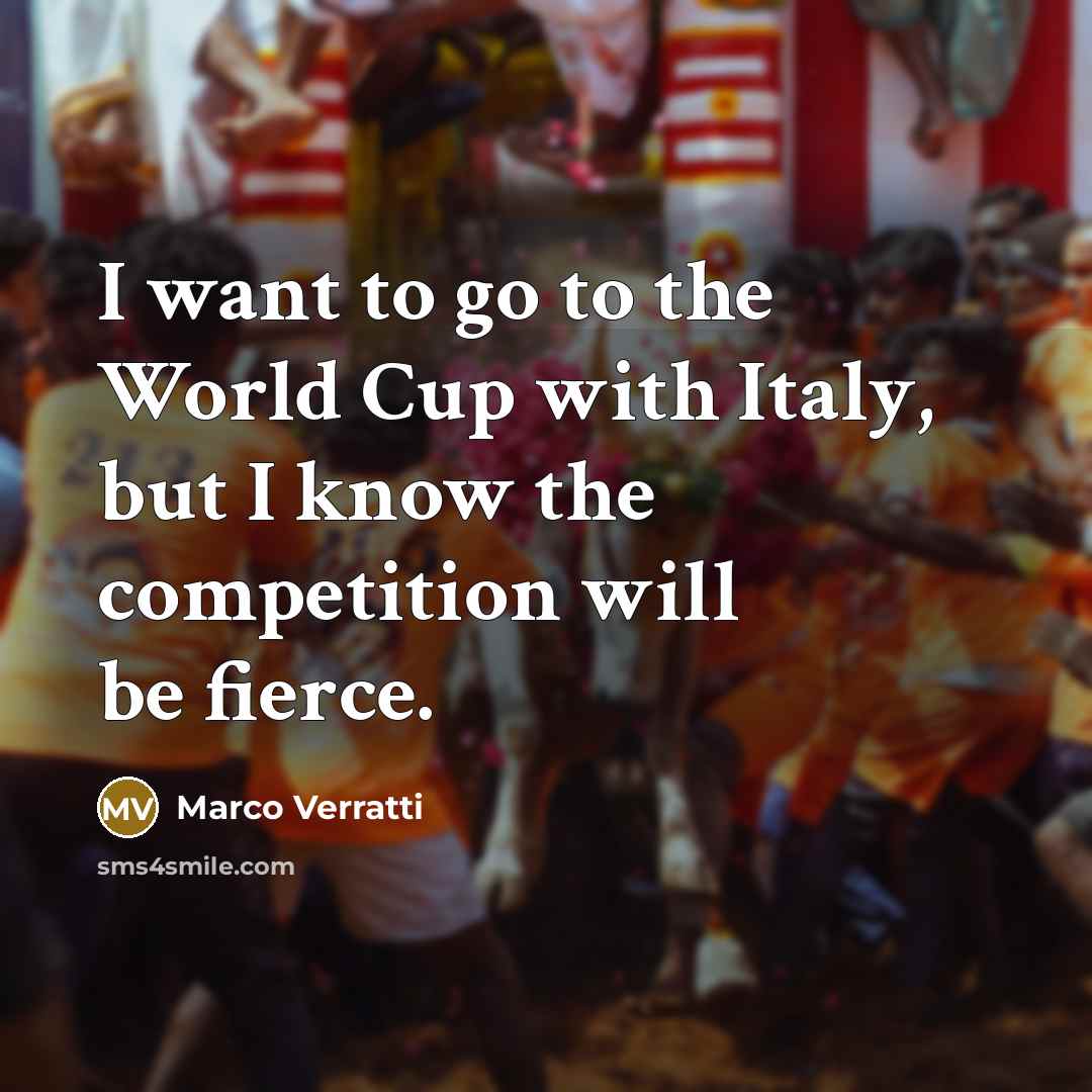 “I want to go to the World Cup with Italy,…” quote by Marco Verratti