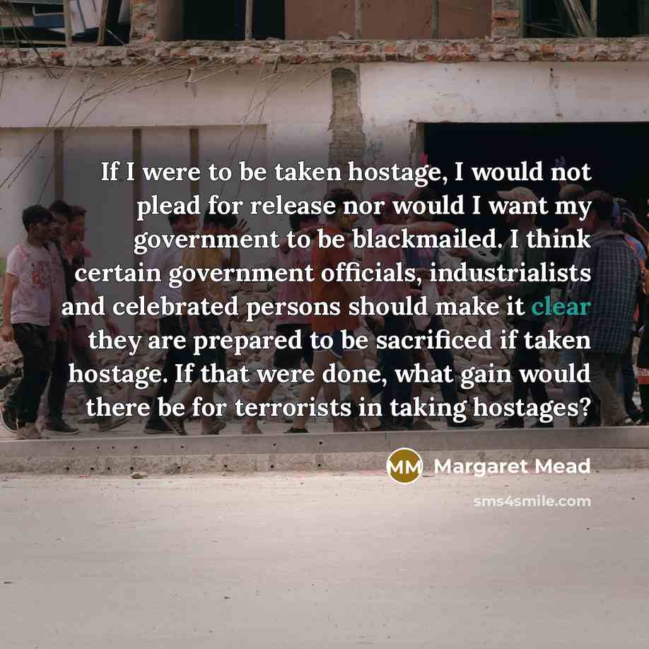 “If I were to be taken hostage, I would not…” quote by Margaret Mead