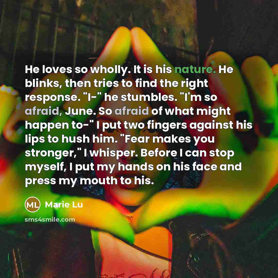 “He loves so wholly. It is his nature. He blinks,…” quote by Marie Lu