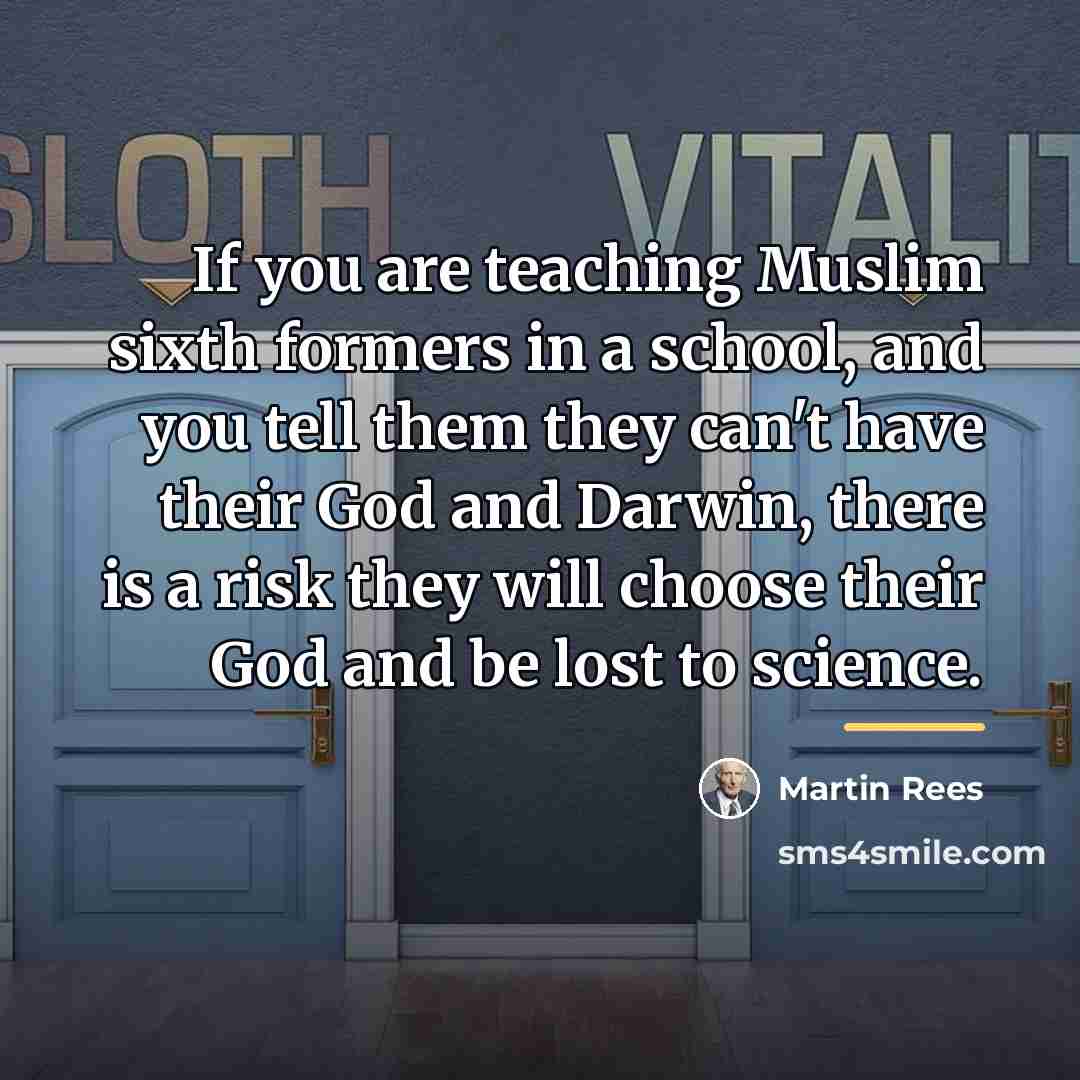 “If you are teaching Muslim sixth formers in a school,…” quote by Martin Rees