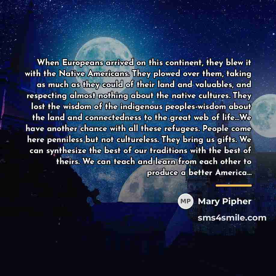 “When Europeans arrived on this continent, they blew it with…” quote by Mary Pipher