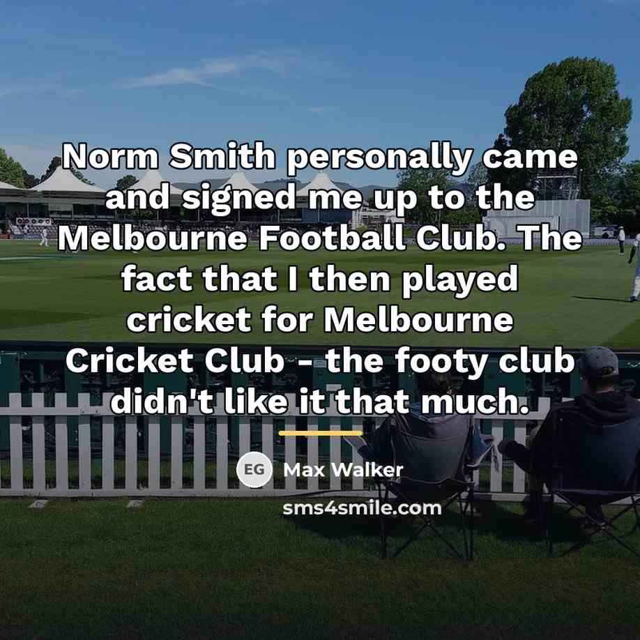“Norm Smith personally came and signed me up to the…” quote by Max Walker