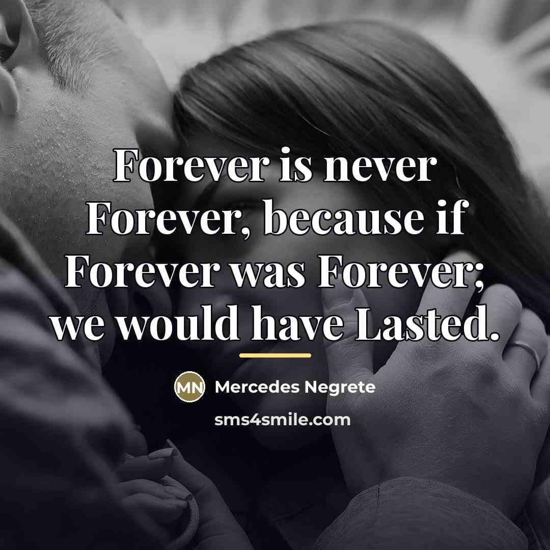 “Forever is never Forever, because if Forever was Forever; we…” quote by Anonymous