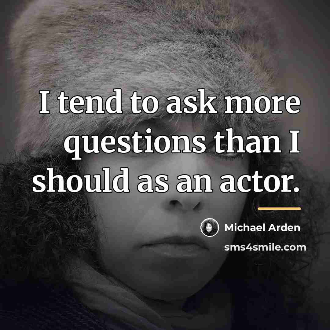 “I tend to ask more questions than I should as…” quote by Michael Arden
