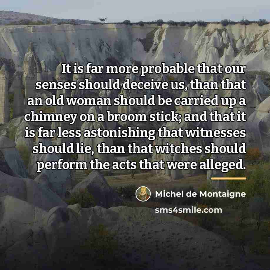 “It is far more probable that our senses should deceive…” quote by Michel de Montaigne
