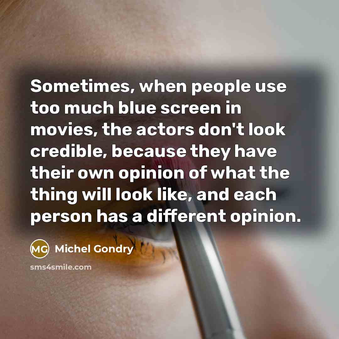 “Sometimes, when people use too much blue screen in movies,…” quote by Michel Gondry