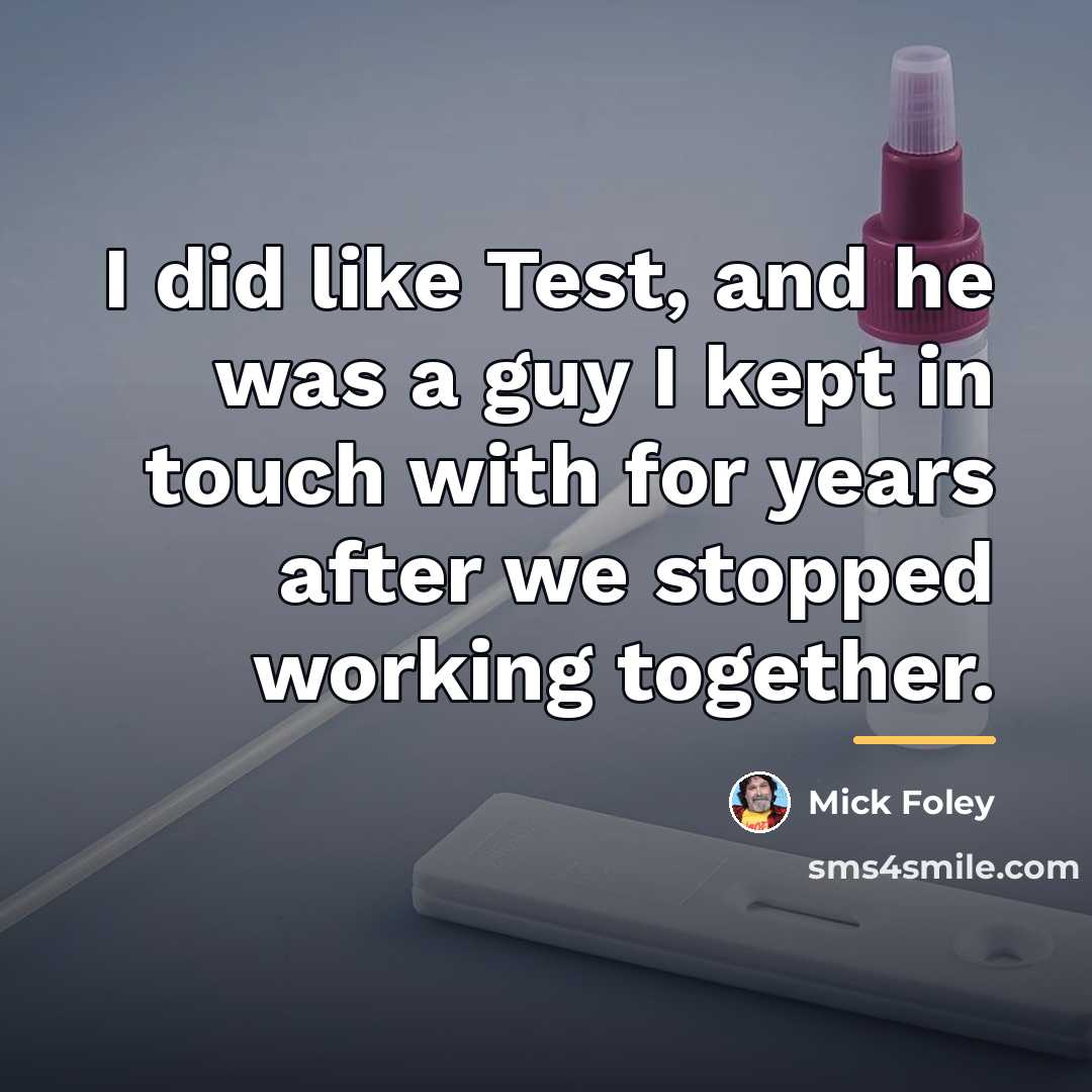 “I did like Test, and he was a guy I…” quote by Mick Foley