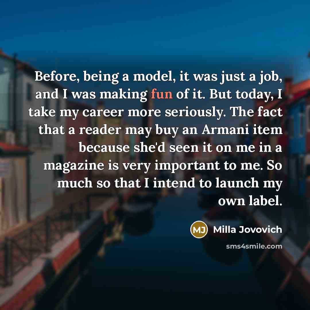 “Before, being a model, it was just a job, and…” quote by Milla Jovovich
