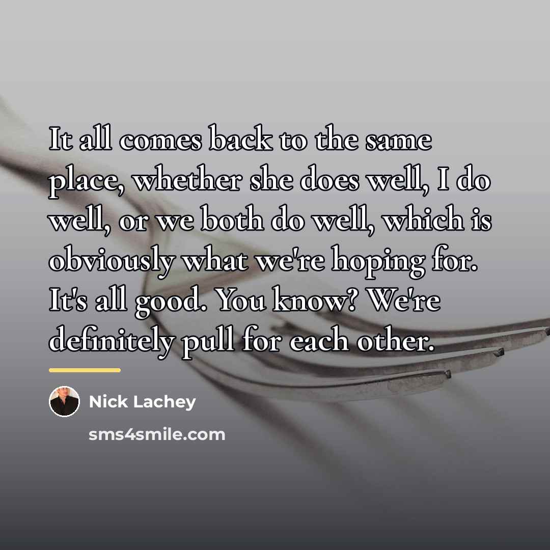 “It all comes back to the same place, whether she…” quote by Nick Lachey