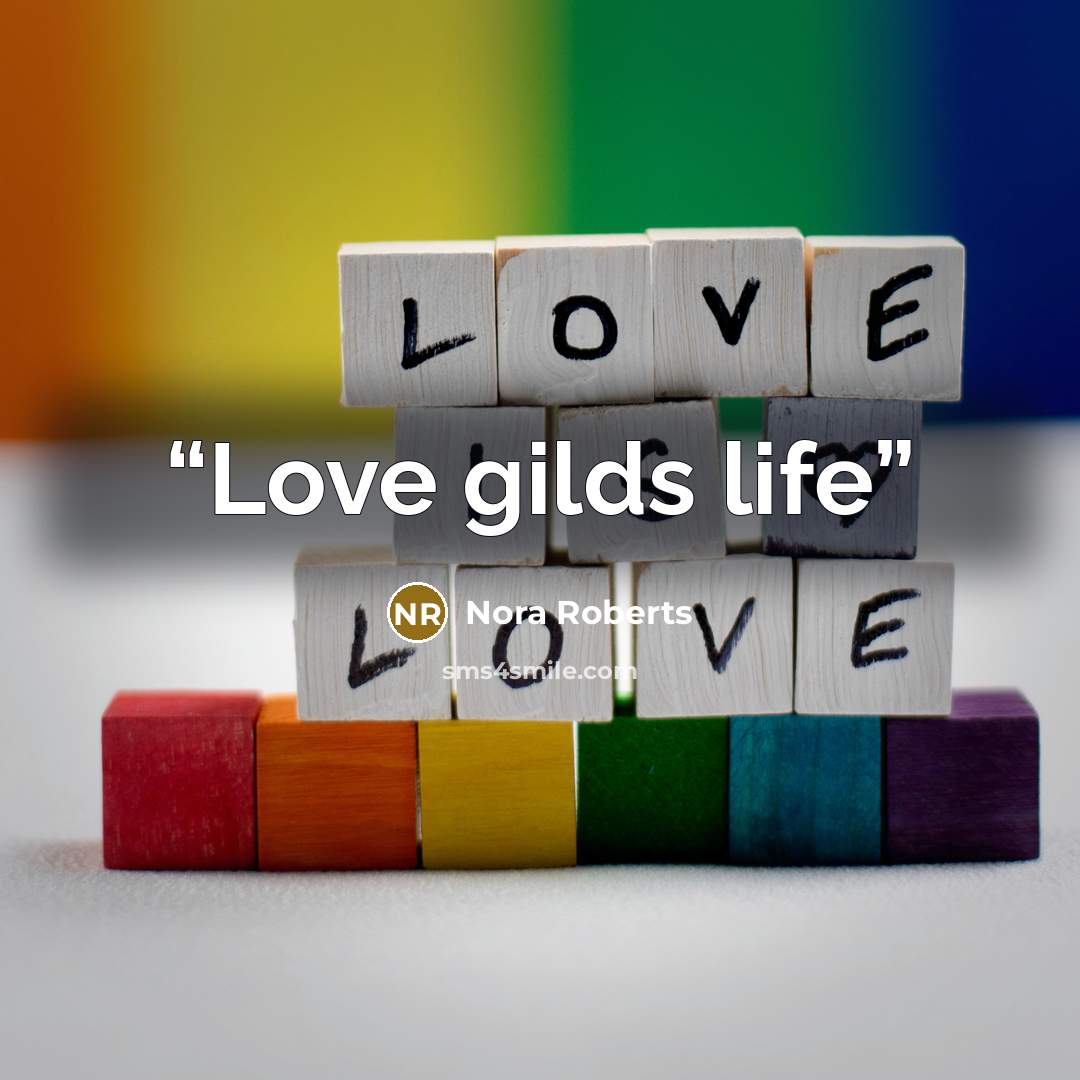 “Love gilds life” quote by Nora Roberts