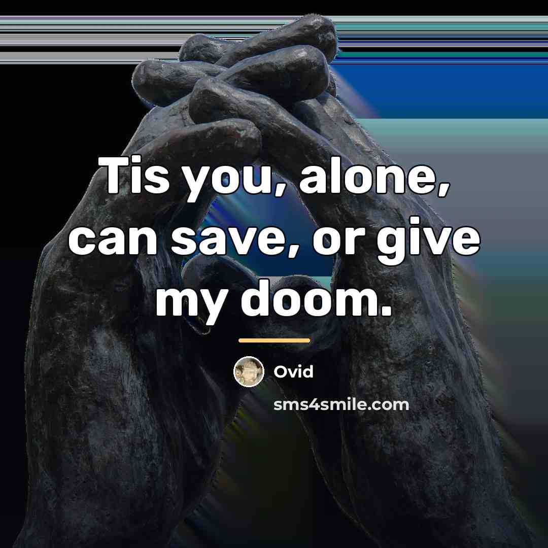 “Tis you, alone, can save, or give my doom.…” quote by Ovid