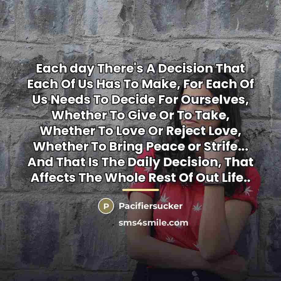 “Each day There's A Decision That Each Of Us Has…” quote by Pacifiersucker