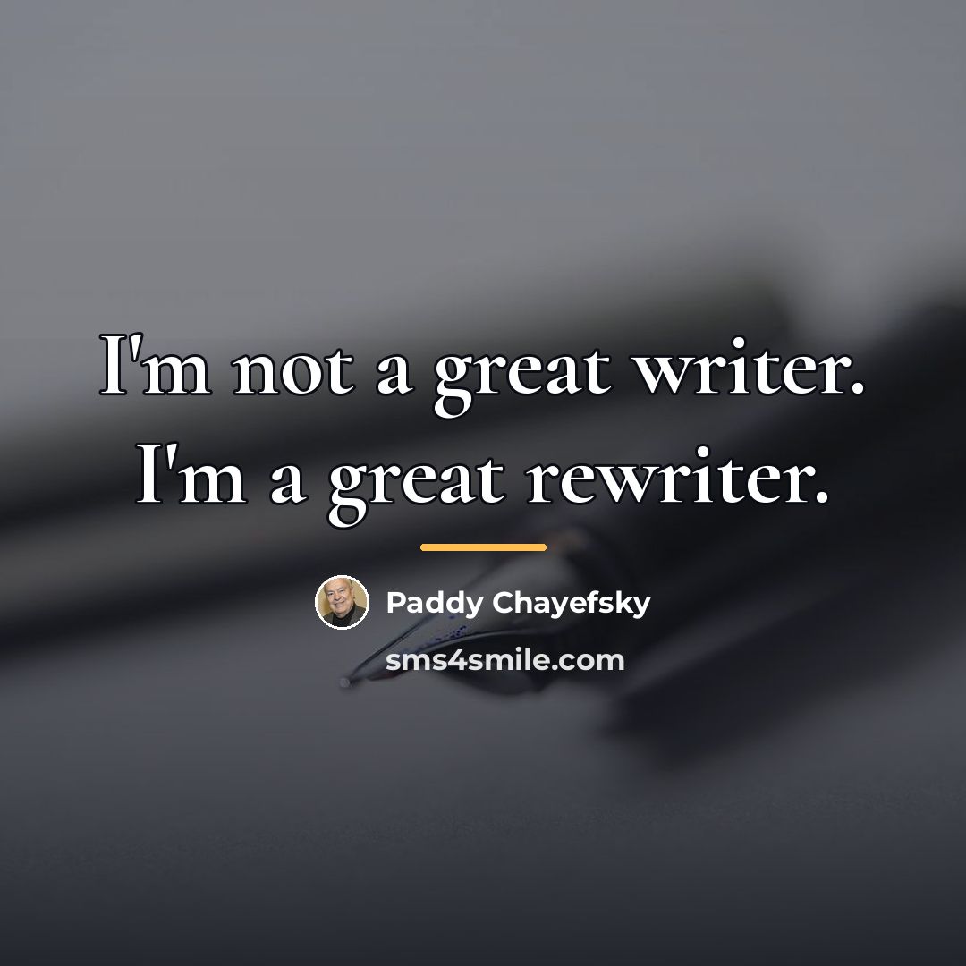“I'm not a great writer. I'm a great rewriter.…” quote by Paddy Chayefsky