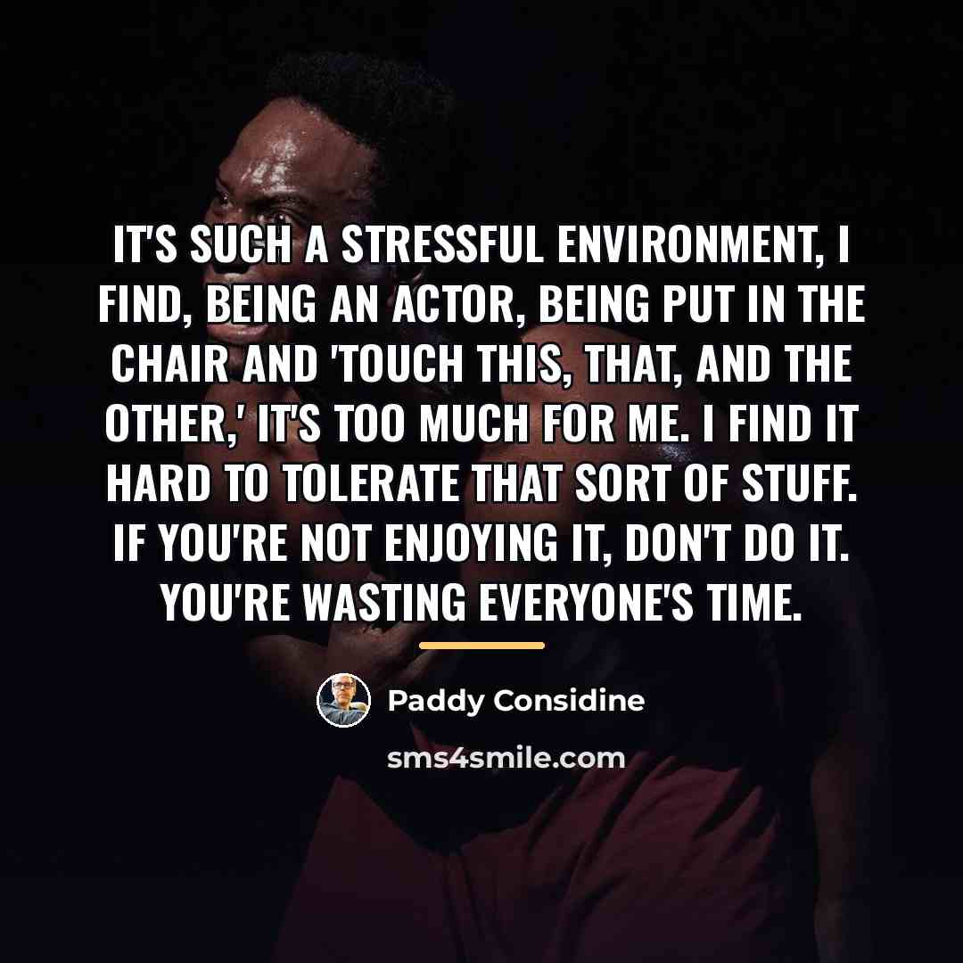 “It's such a stressful environment, I find, being an actor,…” quote by Paddy Considine