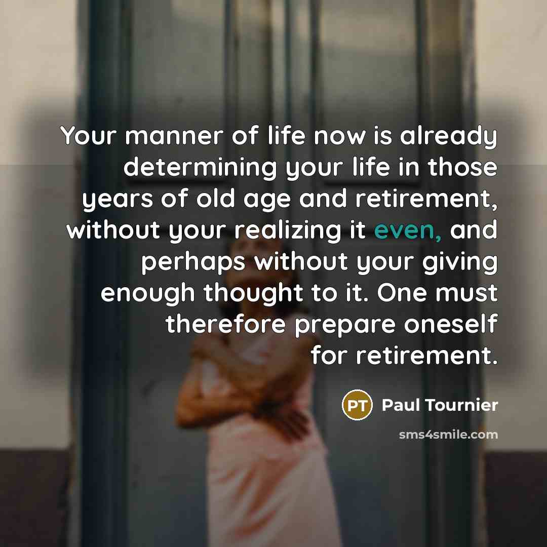 “Your manner of life now is already determining your life…” quote by Paul Tournier