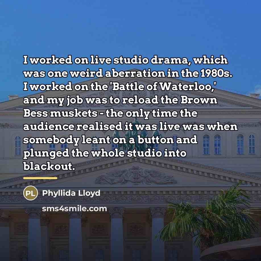 “I worked on live studio drama, which was one weird…” quote by Phyllida Lloyd