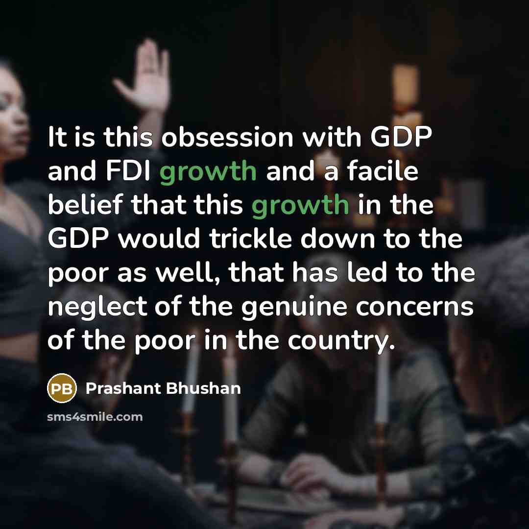“It is this obsession with GDP and FDI growth and…” quote by Prashant Bhushan