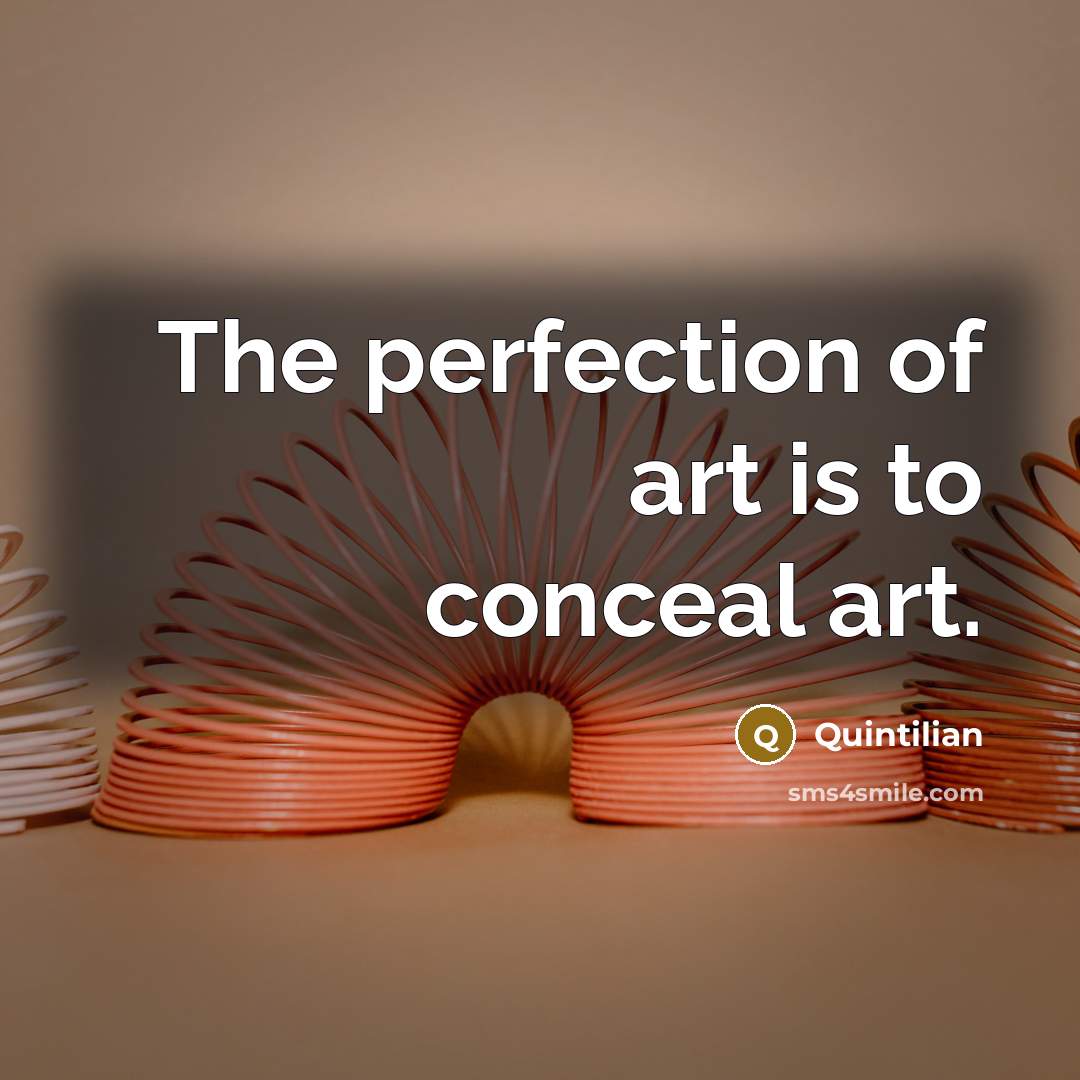 “The perfection of art is to conceal art.…” quote by Quintilian