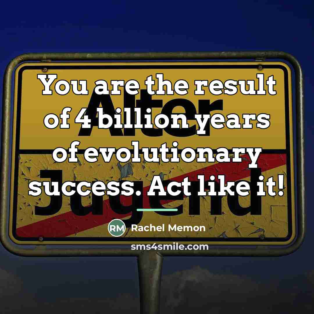 “You are the result of 4 billion years of evolutionary…” quote by Rachel Memon