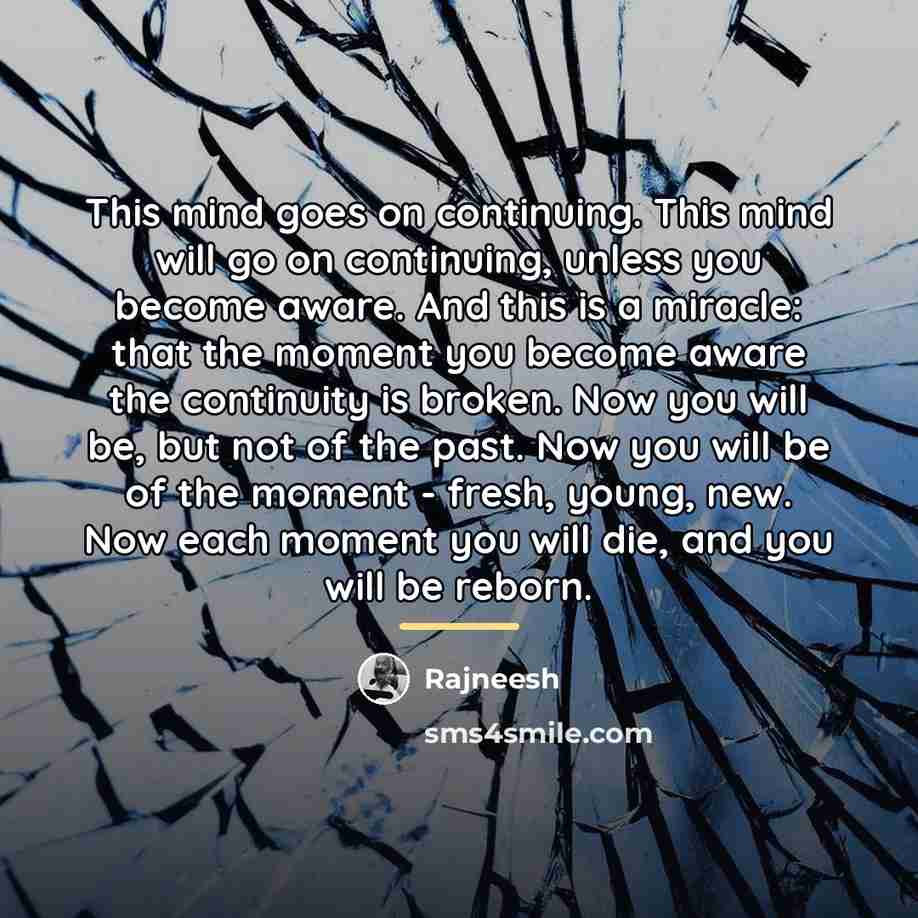 “This mind goes on continuing. This mind will go on…” quote by Rajneesh