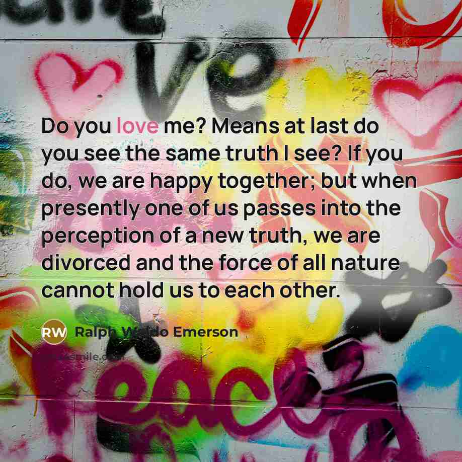 “Do you love me? Means at last do you see…” quote by Ralph Waldo Emerson