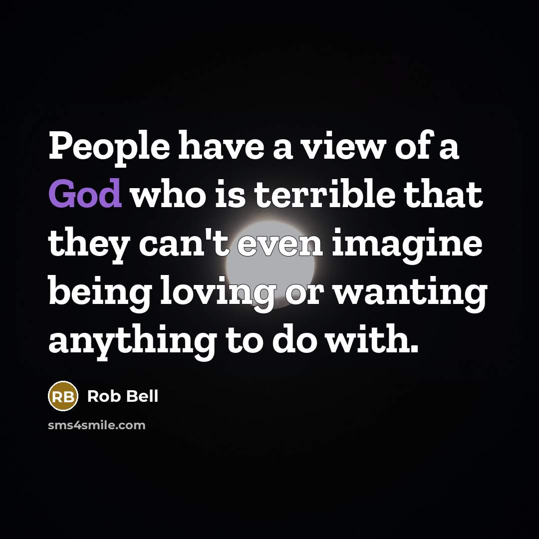 “People have a view of a God who is terrible…” quote by Rob Bell