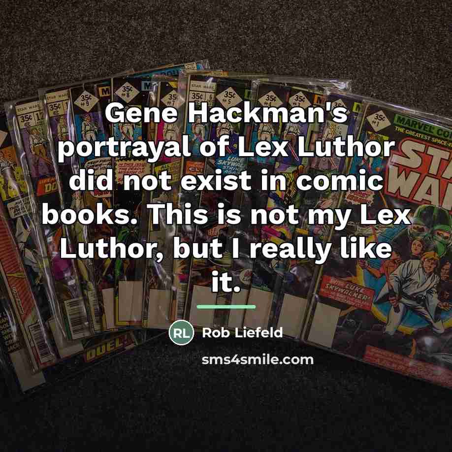 “Gene Hackman's portrayal of Lex Luthor did not exist in…” quote by Rob Liefeld