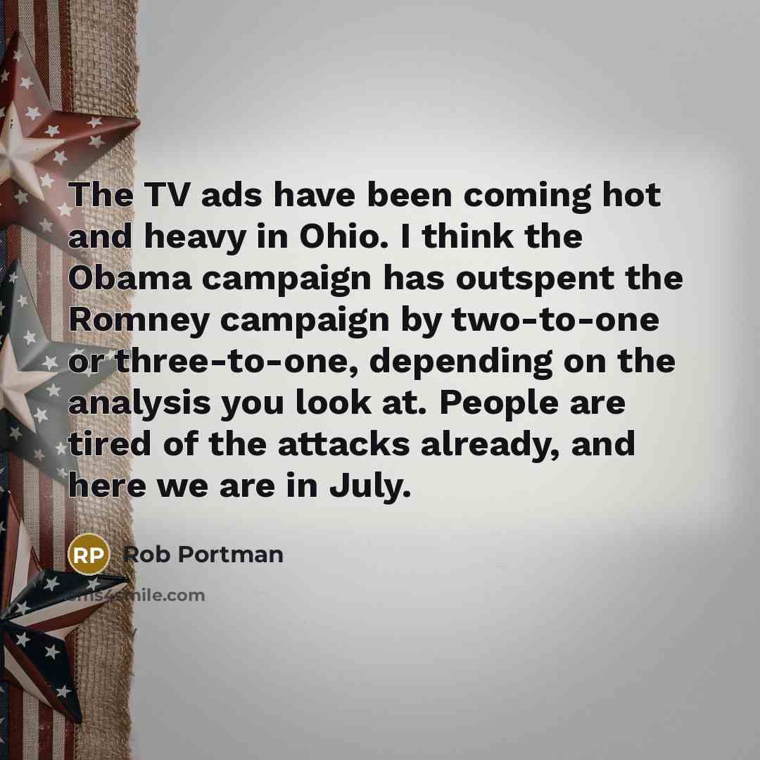 “The TV ads have been coming hot and heavy in…” quote by Rob Portman