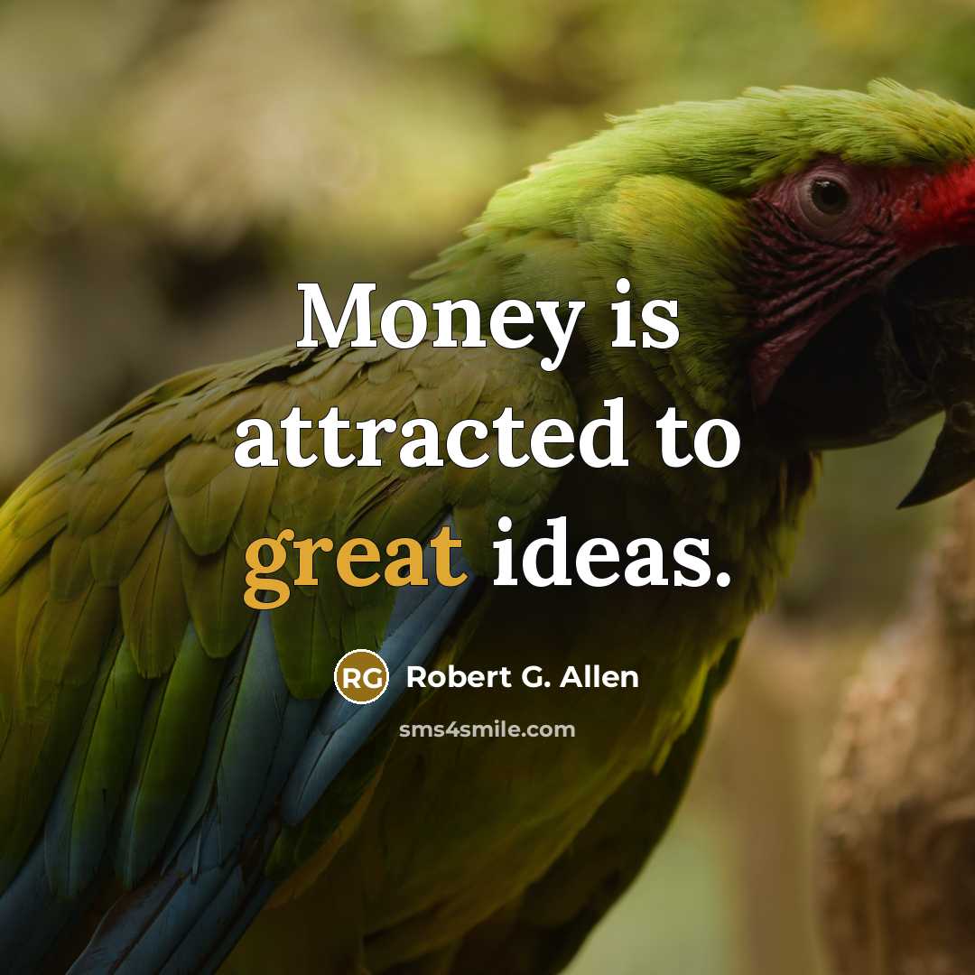 “Money is attracted to great ideas.…” quote by Robert G. Allen