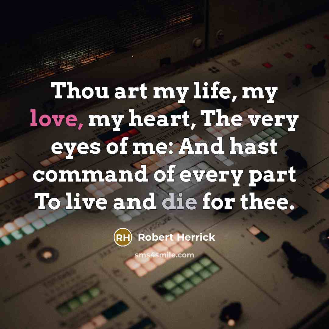 “Thou art my life, my love, my heart, The very…” quote by Robert Herrick
