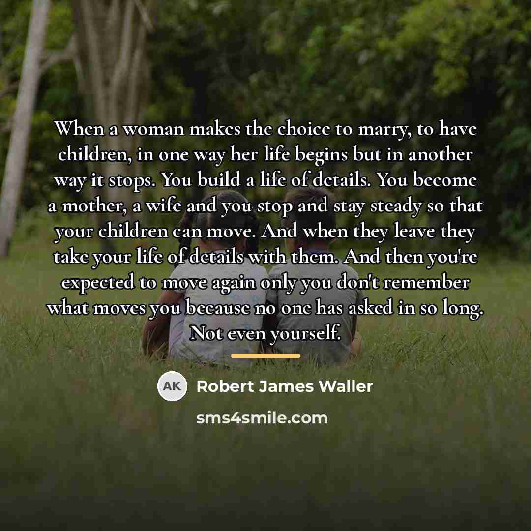 “When a woman makes the choice to marry, to have…” quote by Robert James Waller