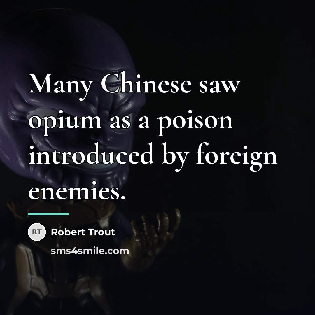 “Many Chinese saw opium as a poison introduced by foreign…” quote by Robert Trout
