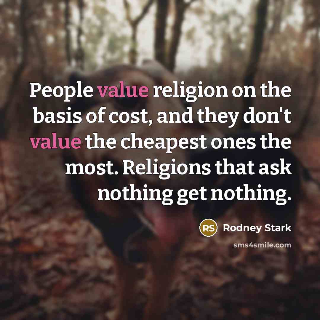 “People value religion on the basis of cost, and they…” quote by Rodney Stark