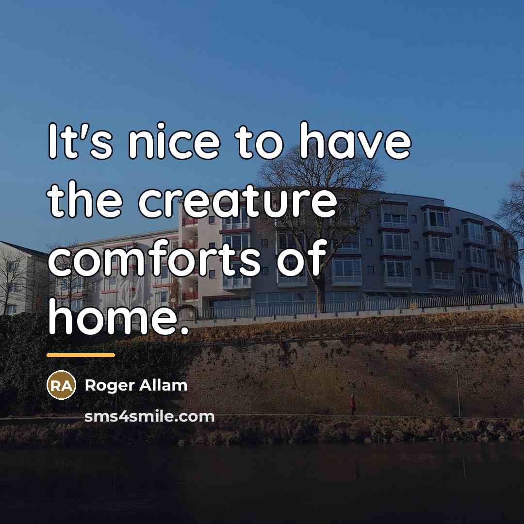 “It's nice to have the creature comforts of home.…” quote by Roger Allam