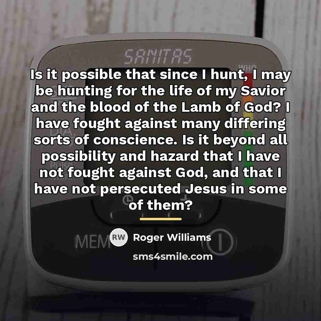 “Is it possible that since I hunt, I may be…” quote by Roger Williams