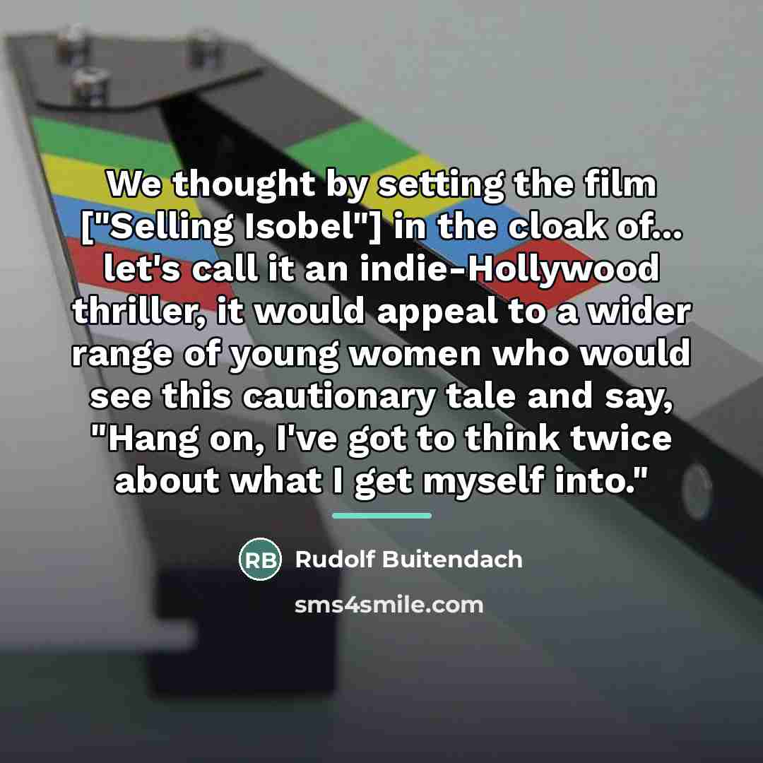 “We thought by setting the film ["Selling Isobel"] in the…” quote by Rudolf Buitendach
