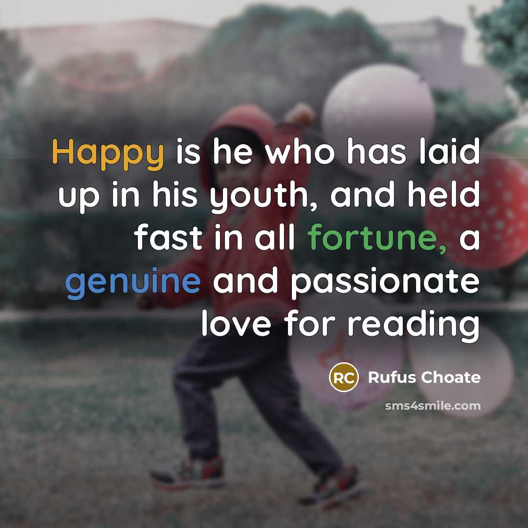 “Happy is he who has laid up in his youth,…” quote by Rufus Choate