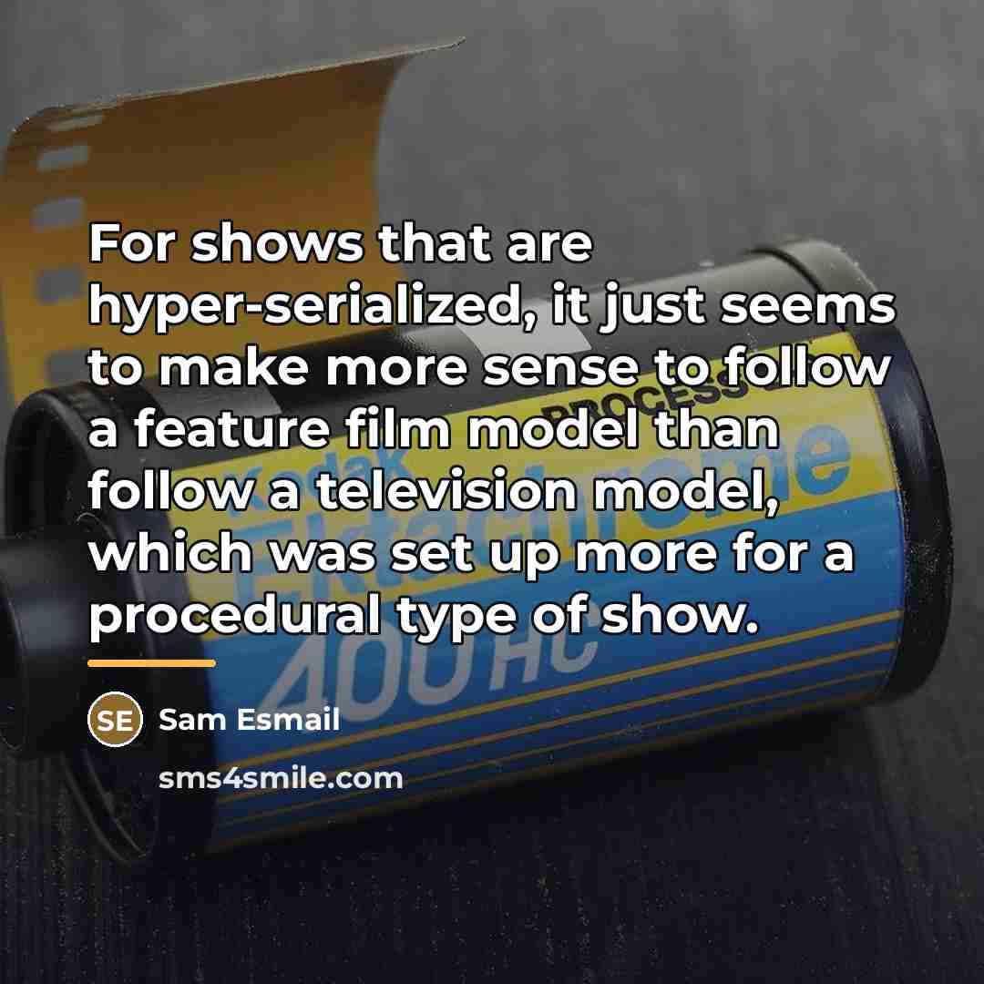 “For shows that are hyper-serialized, it just seems to make…” quote by Sam Esmail
