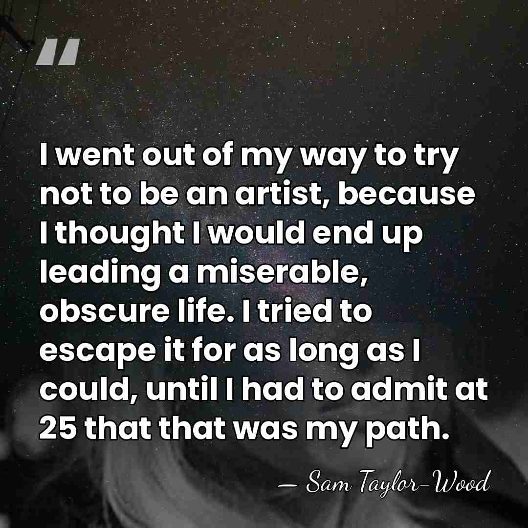 I went out of my way to try not to be an&hellip; - Sam Taylor-Wood