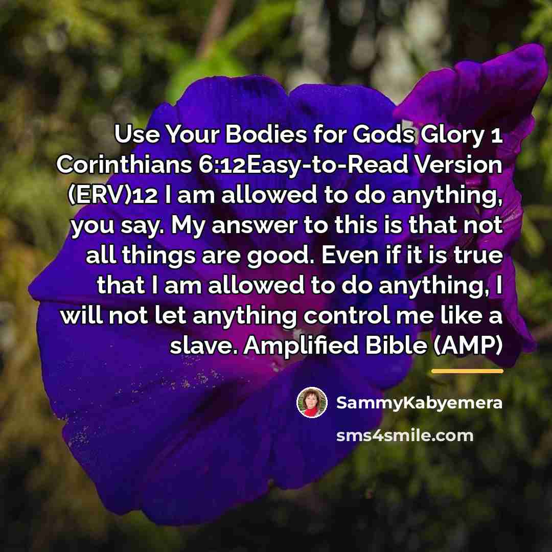 “Use Your Bodies for Gods Glory 1 Corinthians 6:12Easy-to-Read Version…” quote by Sammykabyemera