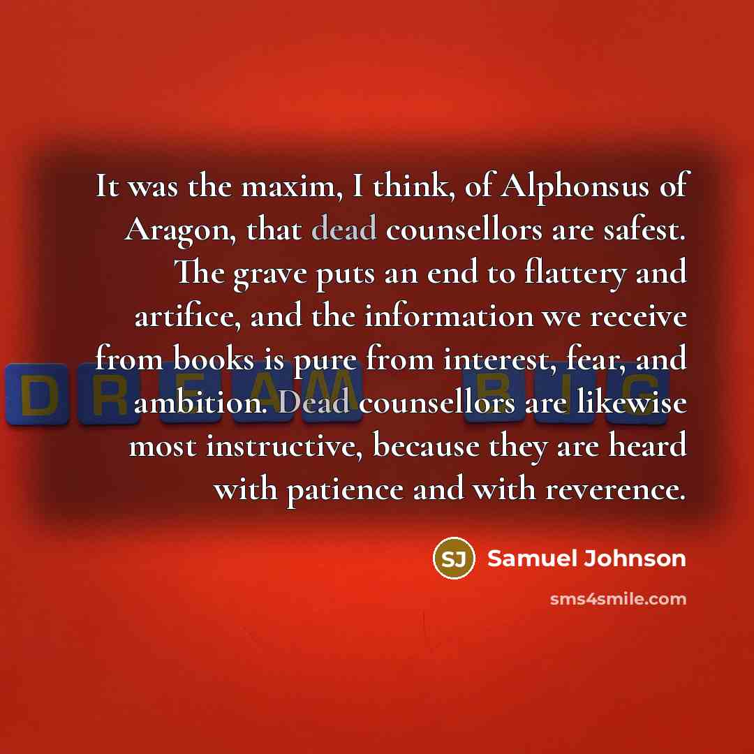 “It was the maxim, I think, of Alphonsus of Aragon,…” quote by Samuel Johnson