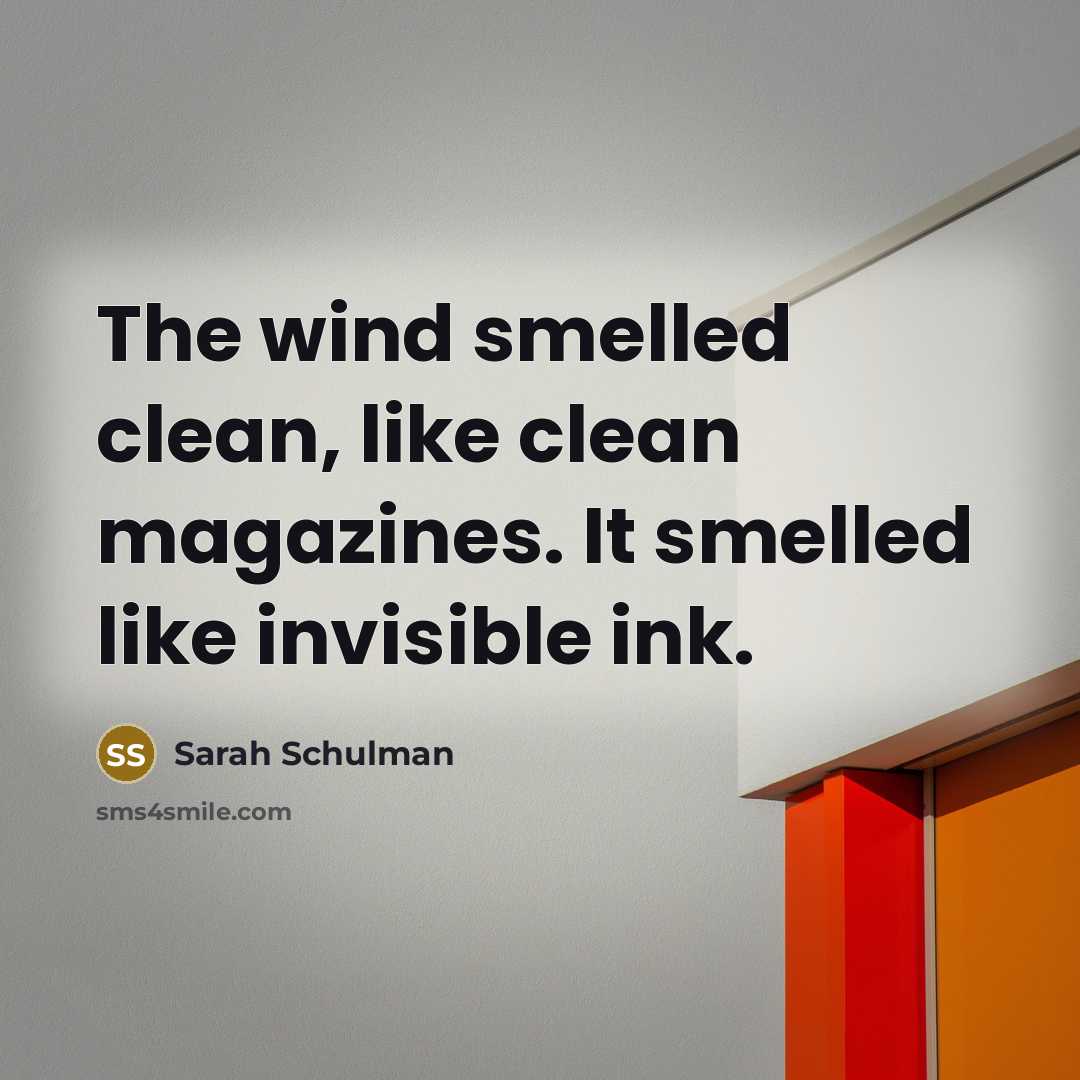 “The wind smelled clean, like clean magazines. It smelled like…” quote by Sarah Schulman