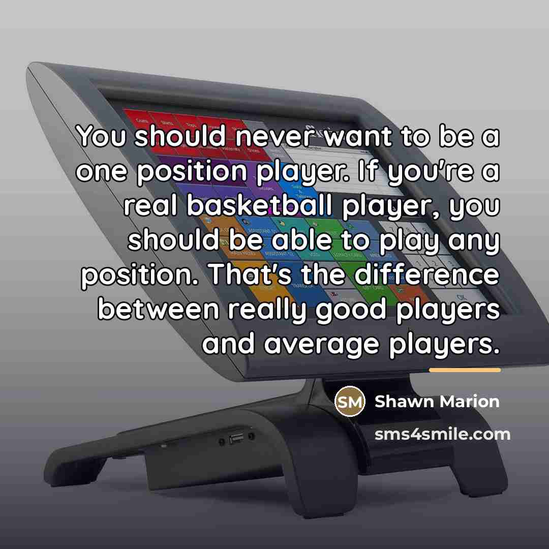 “You should never want to be a one position player.…” quote by Shawn Marion